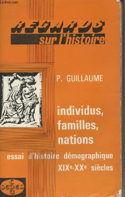 Individus, familles, nations - Essai d'histoire dmographique XIXe-XXe sicles - 