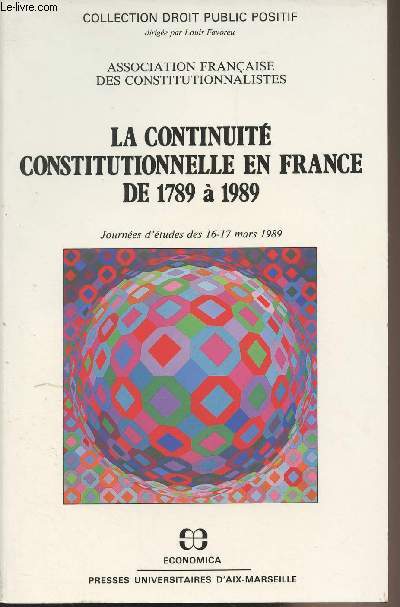 La continuit constitutionnelle en France de 1789  1989, journes d'tudes des 16-17 mars 1989 - 