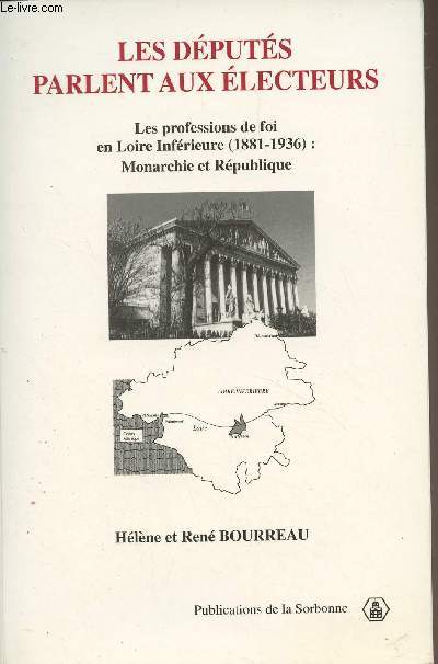 Les dputs parlent aux lecteurs - Les professions de foi en Loire Infrieure (1881-1936) : Monarchie et Rpublique