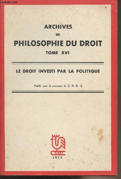 Archives de philosophie du Droit - Tome XVI - Le droit investi par la politique
