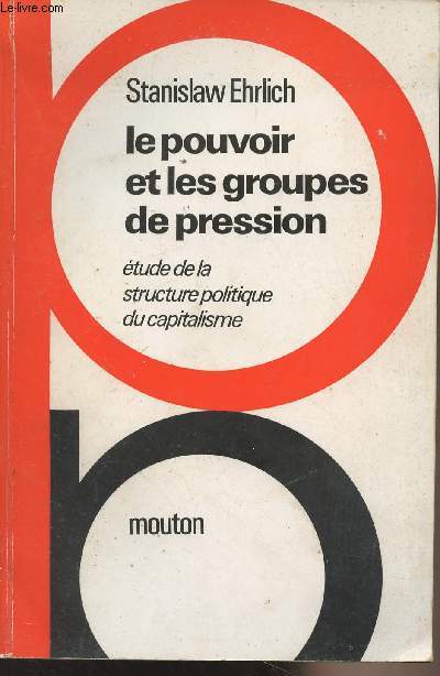 Le pouvoir et les groupes de pression - Etudes de la structure politique du capitalisme