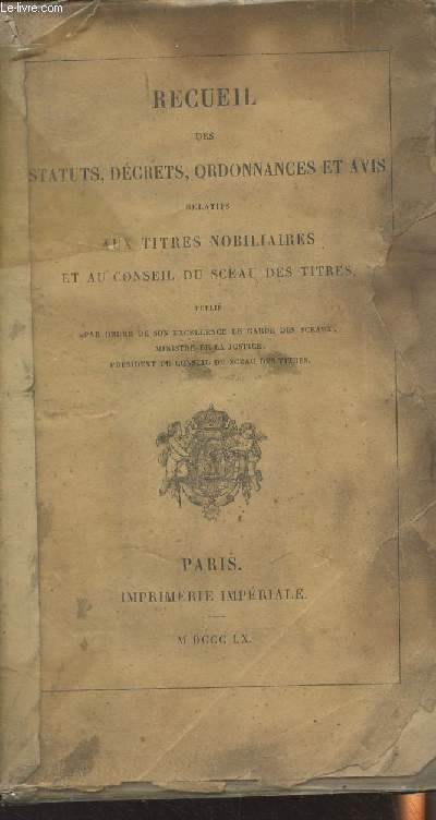 Recueil des statuts, dcrets, ordonnances et avis relatifs aux titres nobiliaires et au conseil du sceau des titres