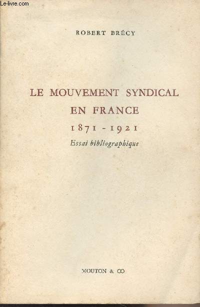 Le mouvement syndical en France 1871-1921 - Essai bibliographique - 