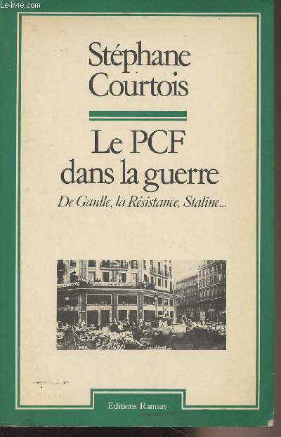 Le PCF dans la guerre, De Gaulle, la Rsistance, Staline...