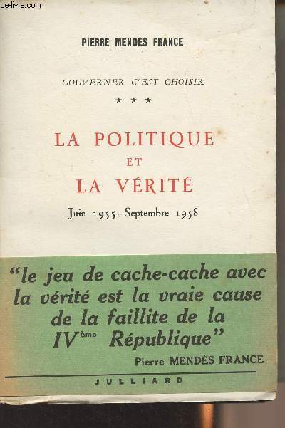 Gouverner c'est choisir - Tome 3 : La politique et la vrit, juin 1955 - septembre 1958