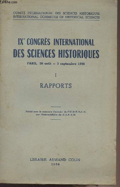 IXe Congrs International des Sciences historiques, Paris 28 aot - 3 septembre 1950 - I - Rapports - Comit international des Sciences historiques/International Commitee of Historical Science