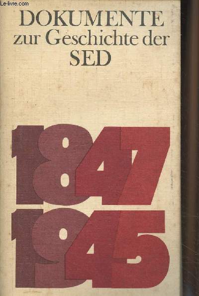 Dokumente zur Geschichte der SED - Band 1 : 1847 bis 1945