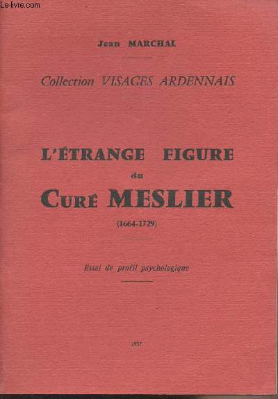 L'trange figure du Cur Meslier (1664-1729) - Essai de profil psychologique - Collection 
