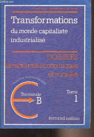 Dossiers de sciences conomiques et sociales - Tome 1 : Transformations du monde capitaliste industrialis - Terminale B - Collection C. Echaudemaison