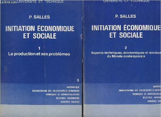 Initiation conomique et sociale - En 2 tomes - 1. La production et ses problmes - 2. Aspects techniques, conomiques et sociaux du Monde contemporain - 