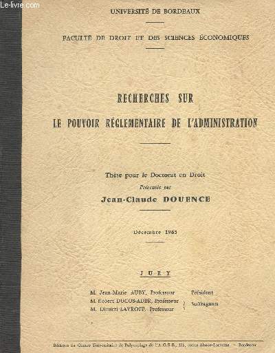 Recherches sur le pouvoir rglementaire de l'administration - Thse pour le Doctorat en droit - Dcembre 1965 - Universit de Bordeaux, facult de droit et des sciences conomiques