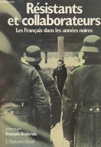 Rsistants et collaborateurs, les franais dans les annes noires - Prsent par Franois Bdarida : Hommes et lieux de la Rsistance - Rsister par J.-P. Azma - Les appels du Gnral par J. Lacouture - Lyon, capitale de la Rsistance par R. Bdarida