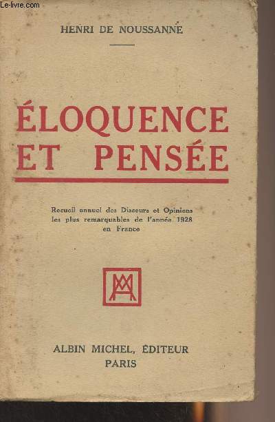 Eloquence et pense - Recueil annuel des Discours et Opinions les plus remarquables de l'anne 1928 en France