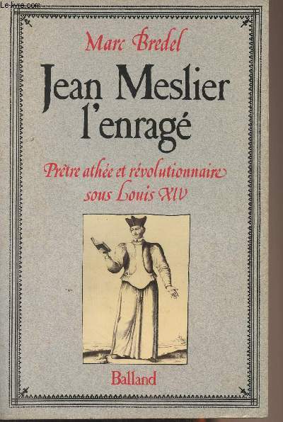 Jean Meslier l'enrag - Prtre athe et rvolutionnaire sous Louis XIV