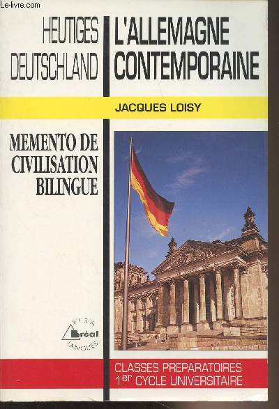 L'Allemagne contemporaine, Heutiges deutschland - Mmento de civilisation bilingue - Classes prparatoires, premier cycle universitaire L.E.A.