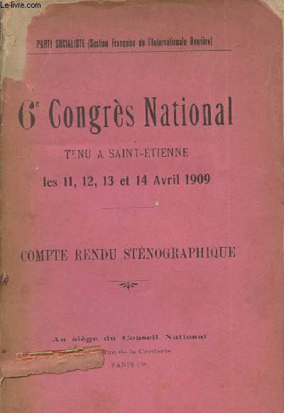 6e Congrs National tenu  Saint-Etienne les 11, 12, 13 et 14 avril 1909 - Compte rendu stnographique - Parti Socialiste (Section franaise de l'internatioanle ouvrire)