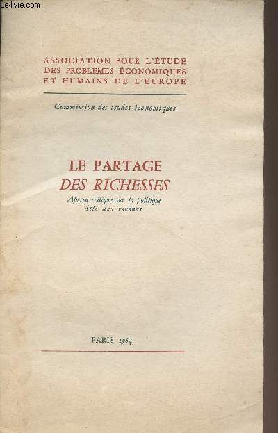Le partage des richesse, aperu critique sur la politique dite des revenus - Association pour l'tude des problmes conomiques et humains de l'Europe - Paris 1964
