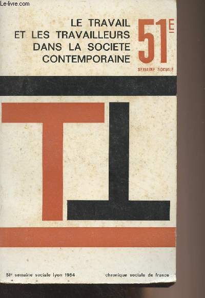 Le travail et les travailleurs dans la socit contemporaine - Compte rendu in extenso - Semaines sociales de France, 51e session - Lyon 1964