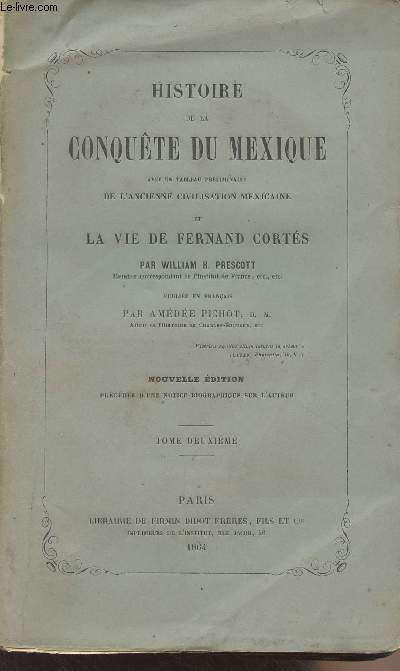 Histoire de la conqute du Mexique, avec un tableau prliminaire de l'ancienne civilisation mexicaine et la vie de Fernand Corts - Tome Deuxime - Nouvelle dition
