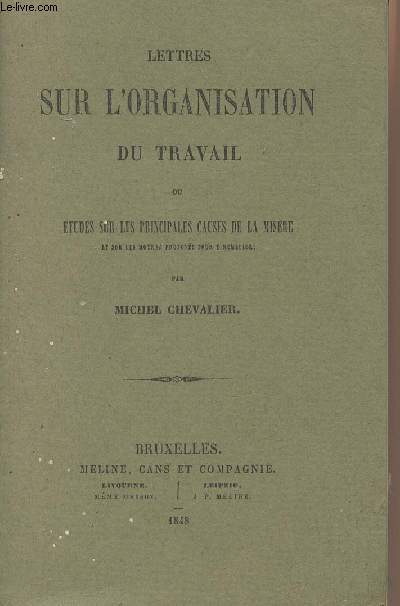 Lettres sur l'organisation du travail ou tudes sur les principales causes de la misre et sur les pyens proposs pour y remdier