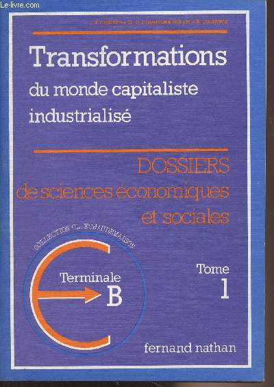 Dossiers de sciences conomiques et sociales - Tome 1 : Transformations du monde capitaliste industrialis - Terminale B - Collection C. Echaudemaison