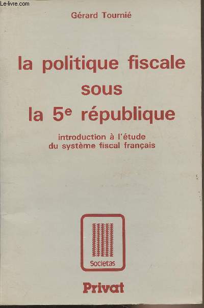 La politique fiscale sous la 5e République, introduction à l'étude du système fiscal français - 