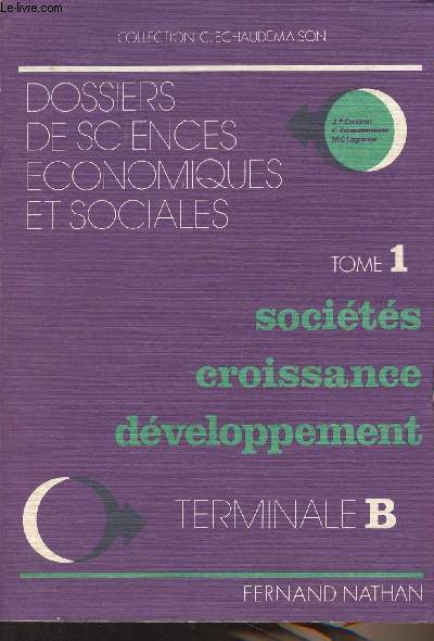 Dossiers de sciences conomiques et sociales - Tome 1 : Socits croissance dveloppement - Terminale B - Collection C. Echaudemaison