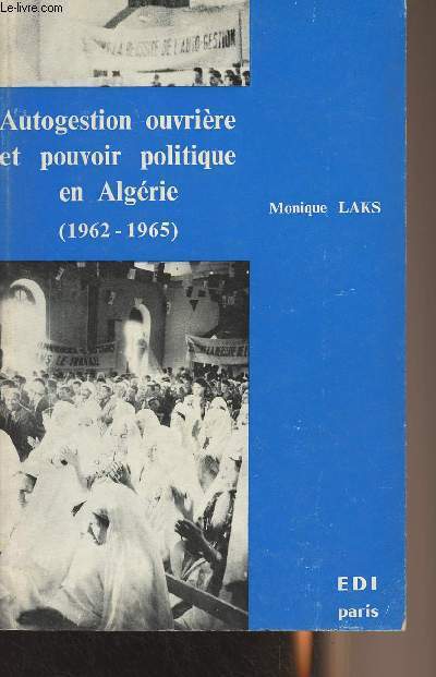 Autogestion ouvrire et pouvoir politique en Algrie (1962-1965)
