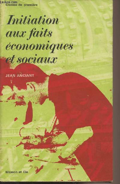 Initiation aux faits conomiques et sociaux - Classes de premire des Lyces classiques, modernes et techniques