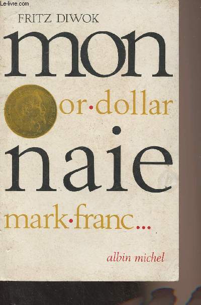 Monnaie : Or, dollar, mark, franc