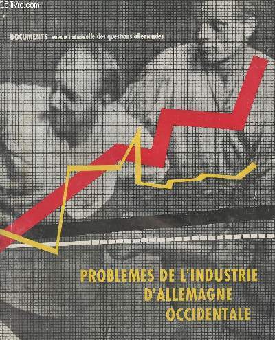 Documents, revue mensuelle des questions allemandes - Numro spcial - Problmes de l'industrie d'Allemagne occidentale : La politique d'aprs-guerre, avant-propos - Politique et dveloppement conomiques en Allemagne occidentale - Entre le manque d'emplo