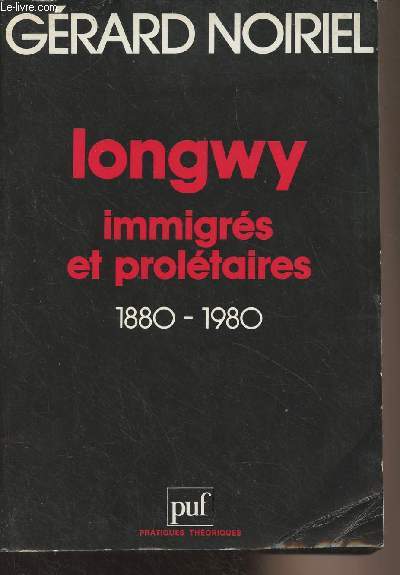 Longwy immigrs et proltaires 1880-1980 - 