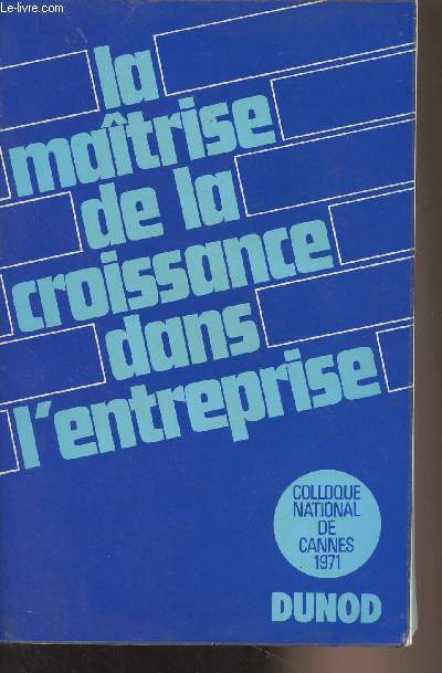 La matrise de la croissance dans l'entreprise - Colloque national de Cannes, 1971