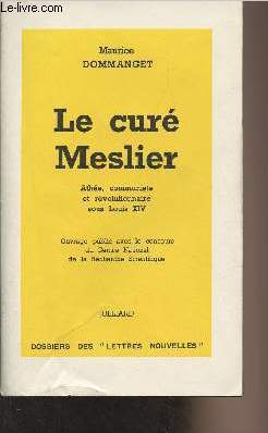 Le cur Meslier - Athe, communiste et rvolutionnaire sous Louis XIV - Dossiers des 