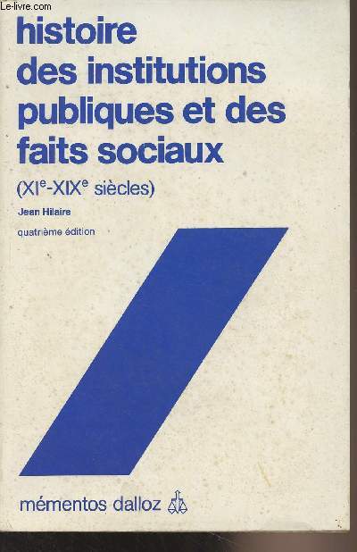 Histoire des institutions publiques et des faits sociaux (XIe-XIXe sicles) - 4e dition - 