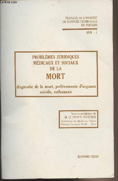 Travaux de l'Institut de sciences criminelles de Poitiers - Volume 1 : Problmes juridiques, mdicaux et sociaux de la mort, diagnostic de la mort, prlvements d'organes, suicide, euthanasie - Journe d'tudes du 6 mars 1972