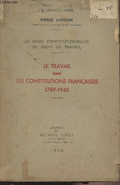 Les bases constitutionnelles du droit du travail - Le travail dans les constitutions franaises 1789-1945