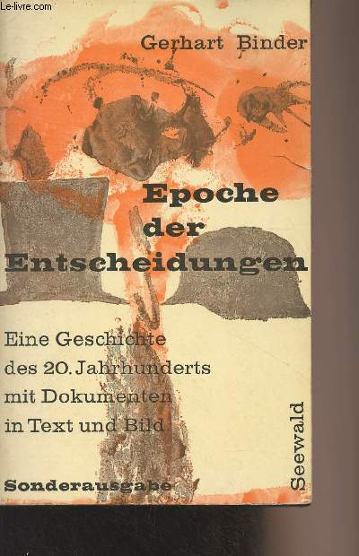Epoche der Entscheidungen - Eine geschichte des 20. Jahrhunderts mit dokumenten in text und bild