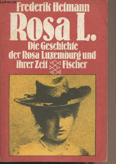 Die Geschichte der Rosa Luxemburg und ihrer Zeit