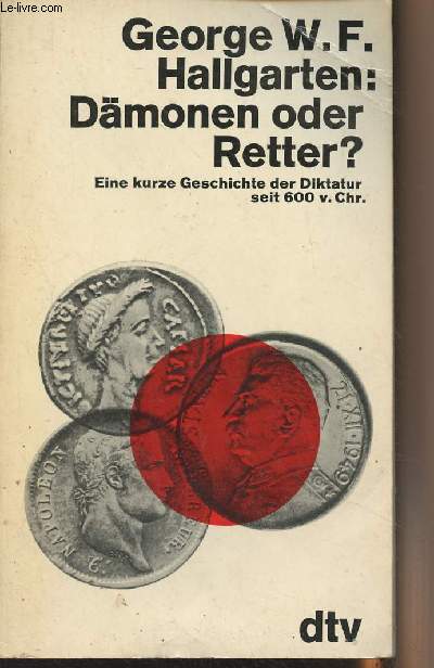Dmonen oder Retter ? Eine kurze Geschichte der Diktatur seit 600 v. Chr.