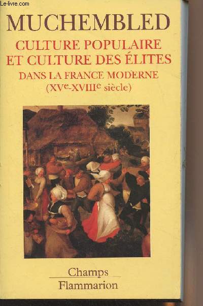 Culture populaire et culture des lites dans la France moderne (XVe-XVIIIe sicle) - 