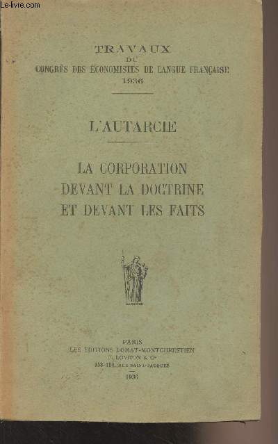 Travaux du congrs des conomistes de langue franaise 1936 : L'autarcie - La corporation devant la doctrine et devant les faits