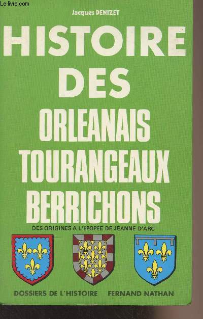 Histoire des Orlanais, Tourangeaux, Berrichons, des origines  l'pope de Jeanne d'Arc - 