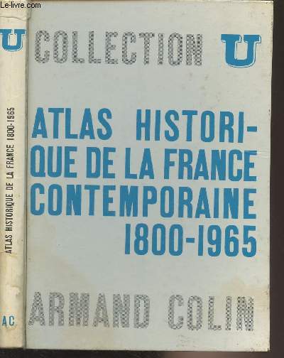 Atlas historique de la France contemporaine 1800-1965 - Collection U, Srie 