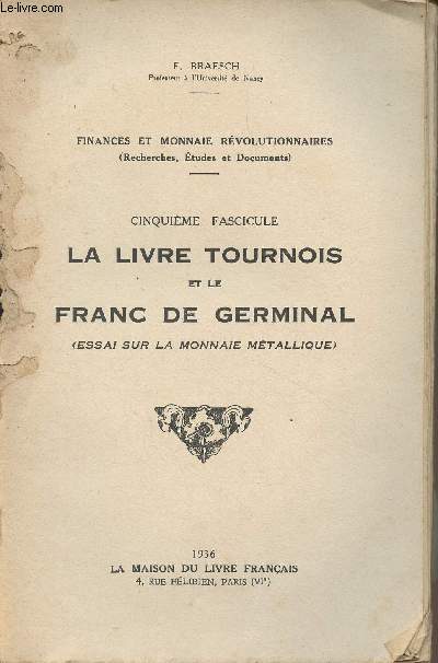 Finances et monnaie rvolutionnaires (Recherches, tudes et documents) - Cinquime fascicule : La livre Tournois et le Franc de Germinal (Essai sur la monnaie mtallique)