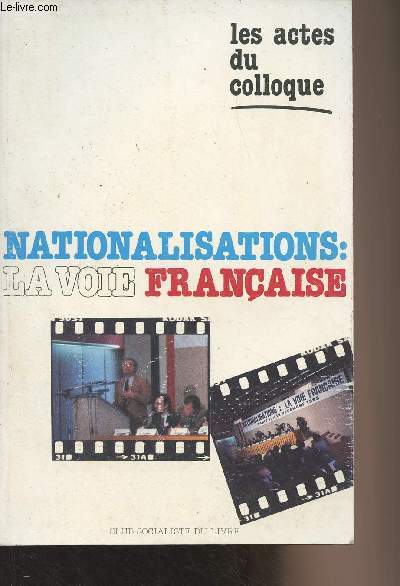 Actes du colloque - Nationalisations : la voie franaise - 11 et 12 dcembre 1982