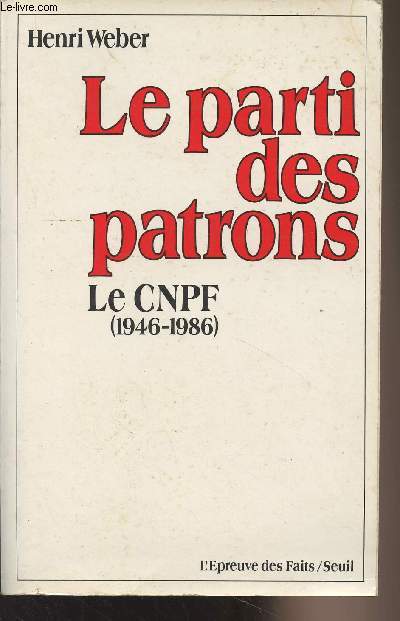 Le parti des patrons - Le CNPF (1946-1986) - 