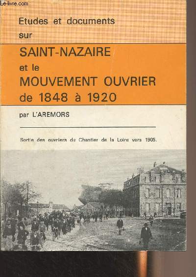 Etudes et documents sur Saint-Nazaire et le Mouvement Ouvrier de 1848  1920