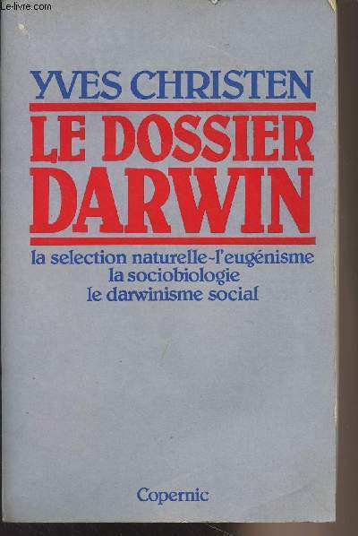 Le dossier Darwin - La slection naturelle-l'eugnisme, la sociobiologie, le darwinisme social