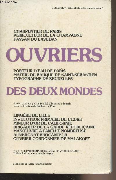 Ouvriers des deux mondes - Charpentier de Paris, agriculteur de la Champagne, paysan du Lavedan, porteur d'eau de Paris, matre de barque de Saint-Sbastien, typographe de Bruxelles, lingre de Lille, Instituteur primaire de l'Eure, Mineur d'or....